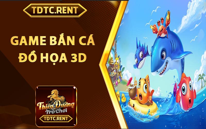 Game bắn cá đồ họa 3D hấp dẫn