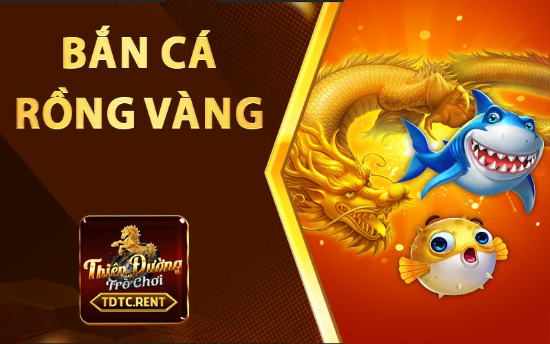 Bắn Cá Rồng Vàng - Game bắn cá online đình đám một thời