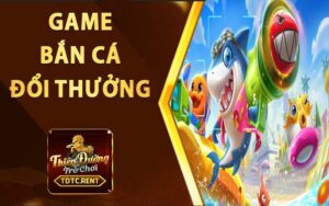 Game bắn cá đổi thưởng - Tham gia ngay, nhận quà liền tay