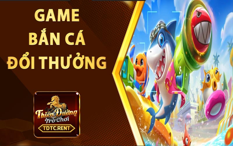 Game bắn cá đổi thưởng - Tham gia ngay, nhận quà liền tay