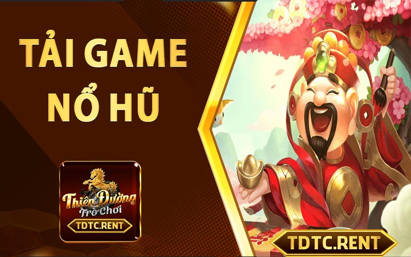 Tải game hổ hũ - Hướng dẫn từ bước tải app nổ hũ cho tân thủ